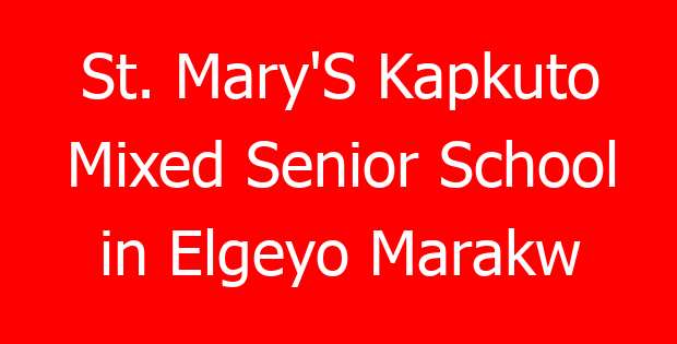 St. Mary’S Kapkuto Mixed Senior School in Elgeyo Marakw