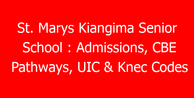 St. Marys Kiangima Senior School : Admissions, CBE Pathways, UIC & Knec Codes