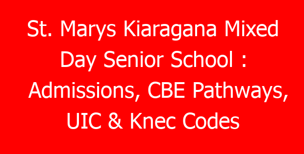 St. Marys Kiaragana Mixed Day Senior School : Admissions, CBE Pathways, UIC & Knec Codes