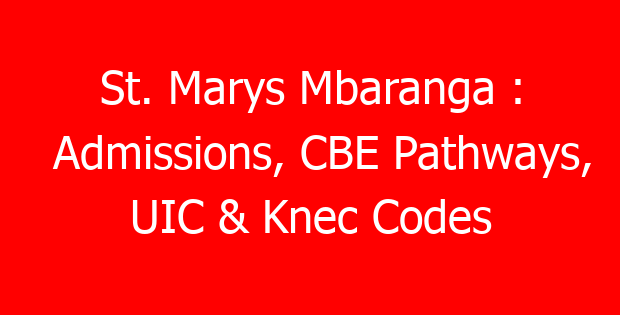 St. Marys Mbaranga : Admissions, CBE Pathways, UIC & Knec Codes