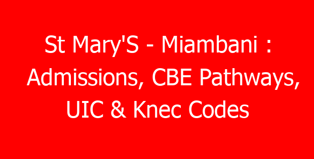 St Mary’S – Miambani : Admissions, CBE Pathways, UIC & Knec Codes