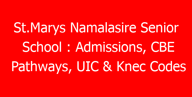 St.Marys Namalasire Senior School : Admissions, CBE Pathways, UIC & Knec Codes
