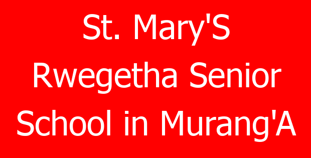 St. Mary’S Rwegetha Senior School in Murang’A