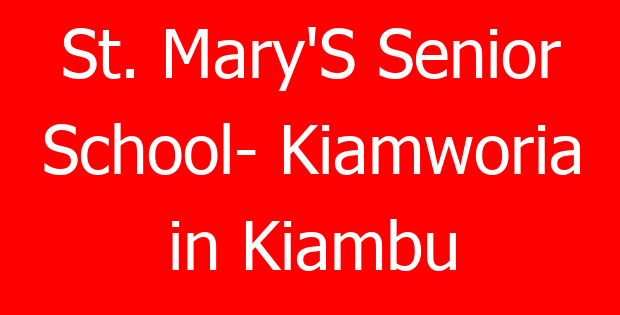 St. Mary’S Senior School- Kiamworia in Kiambu