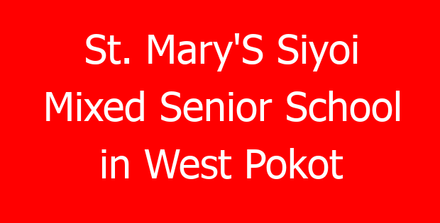 St. Mary’S Siyoi Mixed Senior School in West Pokot