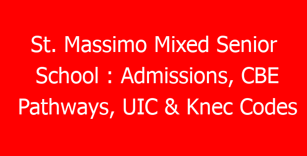 St. Massimo Mixed Senior School : Admissions, CBE Pathways, UIC & Knec Codes