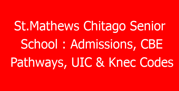 St.Mathews Chitago Senior School : Admissions, CBE Pathways, UIC & Knec Codes