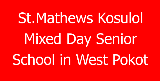 St.Mathews Kosulol Mixed Day Senior School in West Pokot