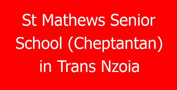 St Mathews Senior School (Cheptantan) in Trans Nzoia