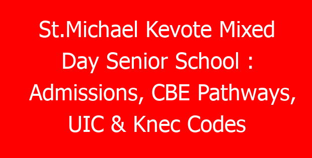 St.Michael Kevote Mixed Day Senior School : Admissions, CBE Pathways, UIC & Knec Codes