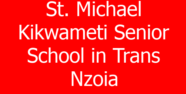 St. Michael Kikwameti Senior School in Trans Nzoia