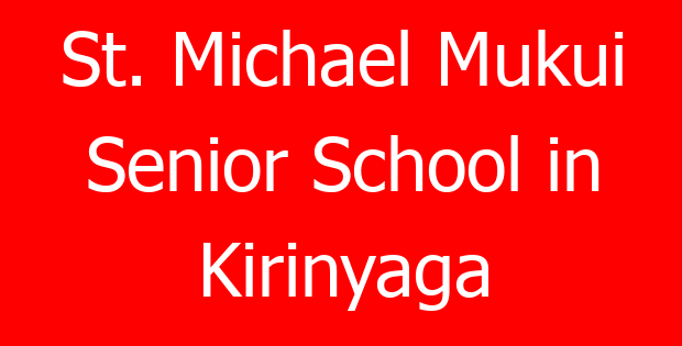 St. Michael Mukui Senior School in Kirinyaga