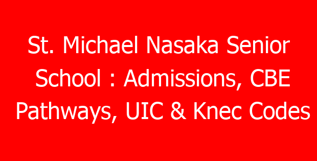 St. Michael Nasaka Senior School : Admissions, CBE Pathways, UIC & Knec Codes