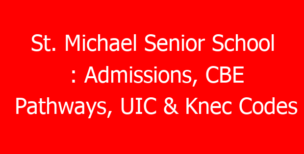 St. Michael Senior School : Admissions, CBE Pathways, UIC & Knec Codes