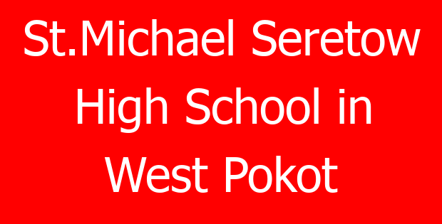 St.Michael Seretow High School in West Pokot