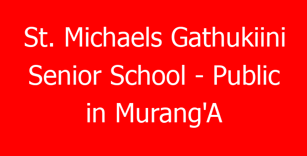 St. Michaels Gathukiini Senior School – Public in Murang’A
