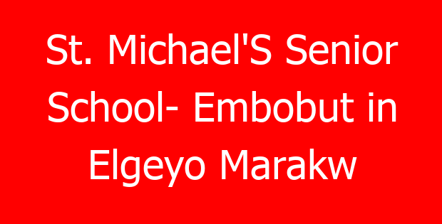 St. Michael’S Senior School- Embobut in Elgeyo Marakw