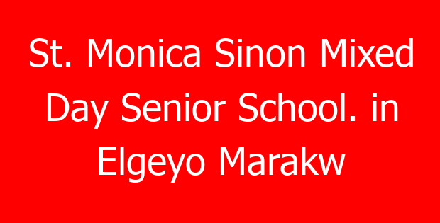 St. Monica Sinon Mixed Day Senior School. in Elgeyo Marakw