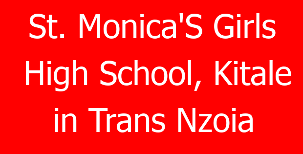 St. Monica’S Girls High School, Kitale in Trans Nzoia