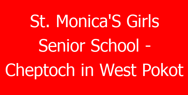 St. Monica’S Girls Senior School – Cheptoch in West Pokot