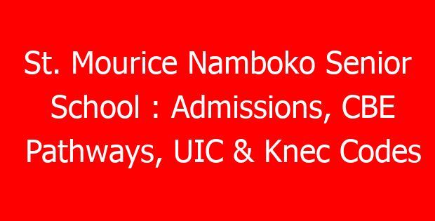 St. Mourice Namboko Senior School : Admissions, CBE Pathways, UIC & Knec Codes