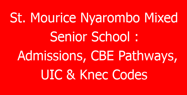 St. Mourice Nyarombo Mixed Senior School : Admissions, CBE Pathways, UIC & Knec Codes