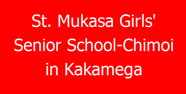 St. Mukasa Girls’ Senior School-Chimoi in Kakamega