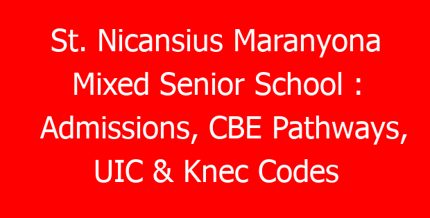 St. Nicansius Maranyona Mixed Senior School : Admissions, CBE Pathways, UIC & Knec Codes