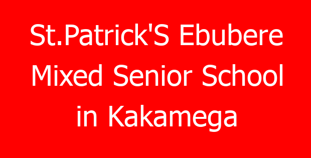 St.Patrick’S Ebubere Mixed Senior School in Kakamega