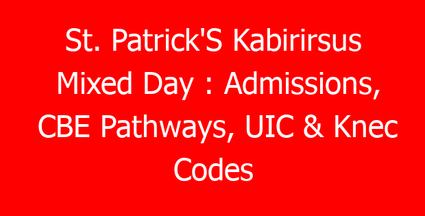 St. Patrick’S Kabirirsus Mixed Day : Admissions, CBE Pathways, UIC & Knec Codes