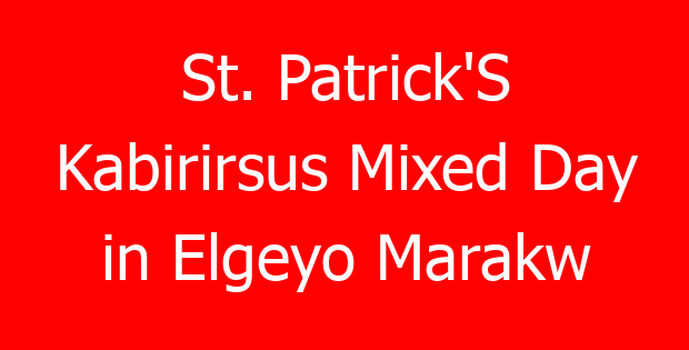 St. Patrick’S Kabirirsus Mixed Day in Elgeyo Marakw