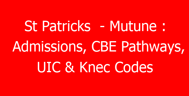 St Patricks  – Mutune : Admissions, CBE Pathways, UIC & Knec Codes