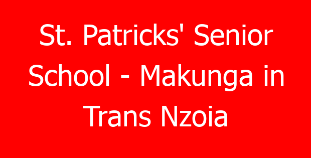 St. Patricks’ Senior School – Makunga in Trans Nzoia