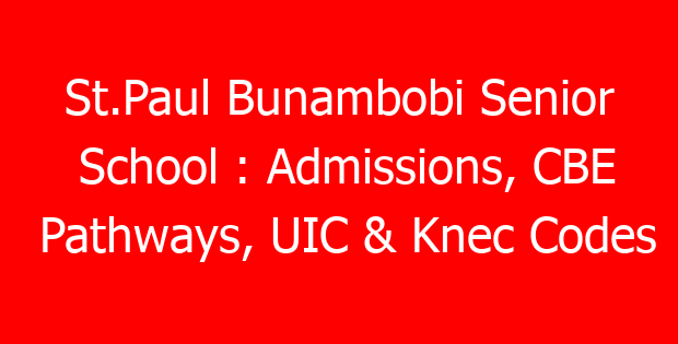St.Paul Bunambobi Senior School : Admissions, CBE Pathways, UIC & Knec Codes