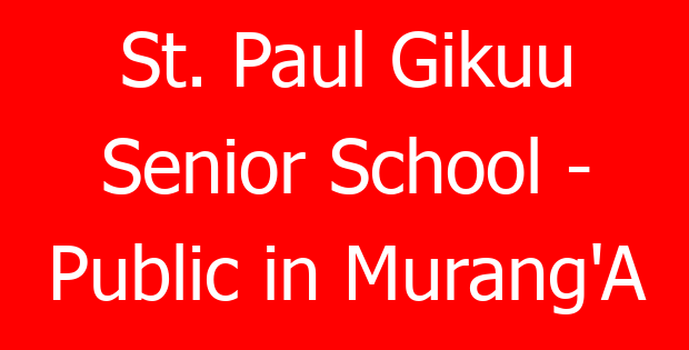 St. Paul Gikuu Senior School – Public in Murang’A