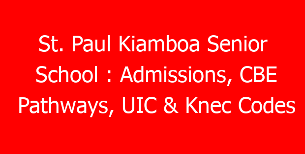 St. Paul Kiamboa Senior School : Admissions, CBE Pathways, UIC & Knec Codes