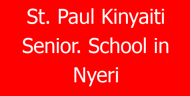 St. Paul Kinyaiti Senior. School in Nyeri