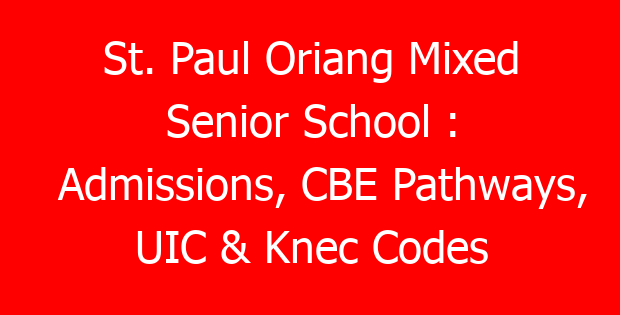 St. Paul Oriang Mixed Senior School : Admissions, CBE Pathways, UIC & Knec Codes