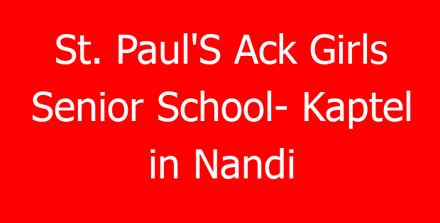 St. Paul’S Ack Girls Senior School- Kaptel in Nandi