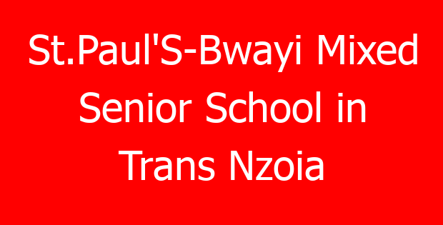 St.Paul’S-Bwayi Mixed Senior School in Trans Nzoia