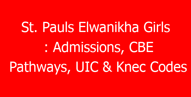 St. Pauls Elwanikha Girls : Admissions, CBE Pathways, UIC & Knec Codes