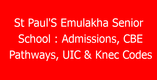 St Paul’S Emulakha Senior School : Admissions, CBE Pathways, UIC & Knec Codes