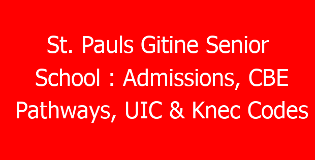 St. Pauls Gitine Senior School : Admissions, CBE Pathways, UIC & Knec Codes
