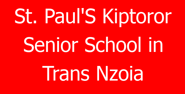 St. Paul’S Kiptoror Senior School in Trans Nzoia
