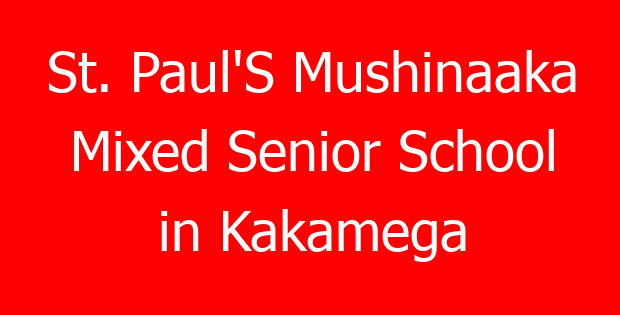 St. Paul’S Mushinaaka Mixed Senior School in Kakamega