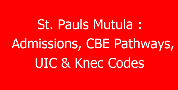 St. Pauls Mutula : Admissions, CBE Pathways, UIC & Knec Codes
