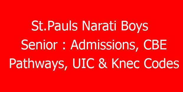 St.Pauls Narati Boys  Senior : Admissions, CBE Pathways, UIC & Knec Codes