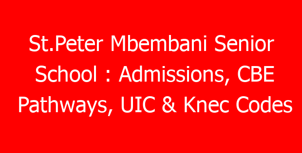 St.Peter Mbembani Senior School : Admissions, CBE Pathways, UIC & Knec Codes
