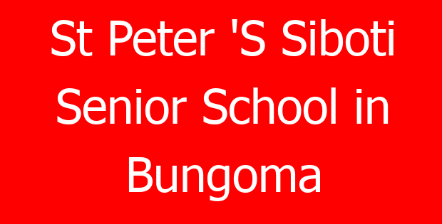 St Peter ‘S Siboti Senior School in Bungoma