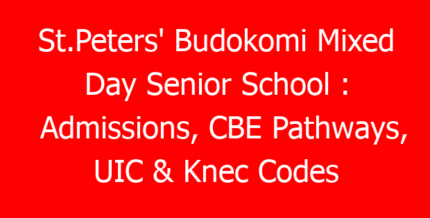 St.Peters’ Budokomi Mixed Day Senior School : Admissions, CBE Pathways, UIC & Knec Codes